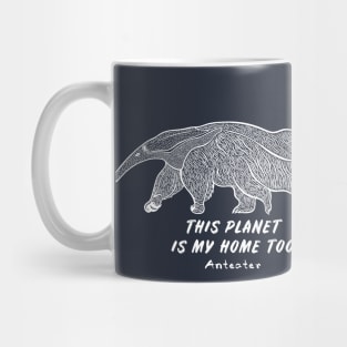 Anteater - This Planet Is My Home Too - animal ink art Mug